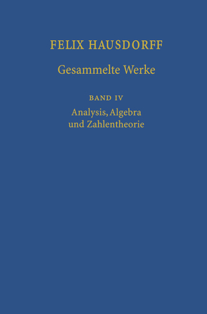 Felix Hausdorff – Gesammelte Werke Band IV von Chatterji,  S.D., Hausdorff,  Felix, Remmert,  R., Scharlau,  W.