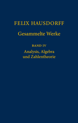 Felix Hausdorff – Gesammelte Werke Band IV von Chatterji,  S.D., Hausdorff,  Felix, Remmert,  R., Scharlau,  W.