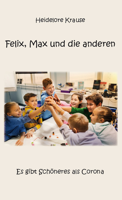 Felix, Max und die anderen von Krause,  Heidelore