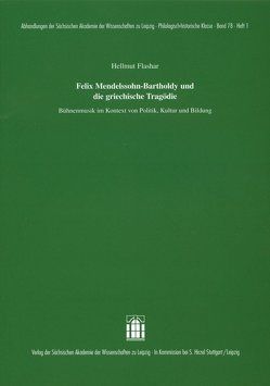 Felix Mendelssohn-Bartholdy und die griechische Tragödie von Flashar,  Hellmut