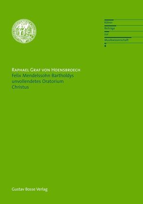 Felix Mendelssohn Bartholdys unvollendetes Oratorium Christus von Graf von Hoensbroech,  Raphael, Steinbeck,  Wolfram, von Blumröder,  Christoph