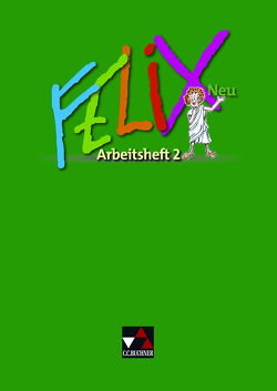 Felix neu – Unterrichtswerk für Latein / Felix AH 2 – neu von Börner,  Katharina, Heydenreich,  Reinhard, Kammerer,  Andrea, Lobe,  Michael, Rohbogner,  Andreas, Utz,  Clement