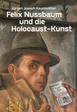Felix Nussbaum und die Holocaust-Kunst von Kaumkötter,  Jürgen Joseph