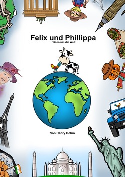 Felix und Phillippa reisen um die Welt von Hohm,  Henry