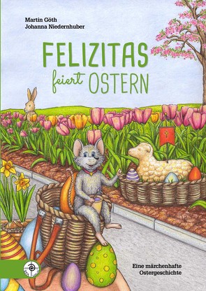 Felizitas feiert Ostern von Goeth,  Martin, Niedernhuber,  Johanna