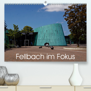 Fellbach im Fokus (Premium, hochwertiger DIN A2 Wandkalender 2021, Kunstdruck in Hochglanz) von Eisold,  Hanns-Peter