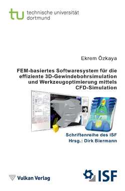 FEM-basiertes Softwaresystem für die effiziente 3D-Gewindebohrsimulation und Werkzeugoptimierung mittels CFD-Simulation von Biermann,  Dirk, Özkaya,  Ekrem
