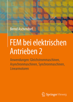 FEM bei elektrischen Antrieben 2 von Aschendorf,  Bernd