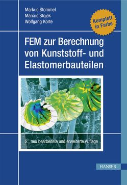 FEM zur Berechnung von Kunststoff- und Elastomerbauteilen von Korte,  Wolfgang, Stojek,  Marcus, Stommel,  Markus