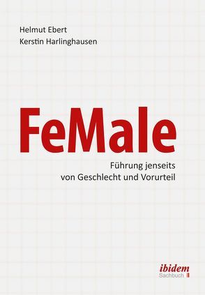 FeMale ‐ Führung jenseits von Geschlecht und Vorurteil von Ebert,  Helmut, Harlinghausen,  Kerstin