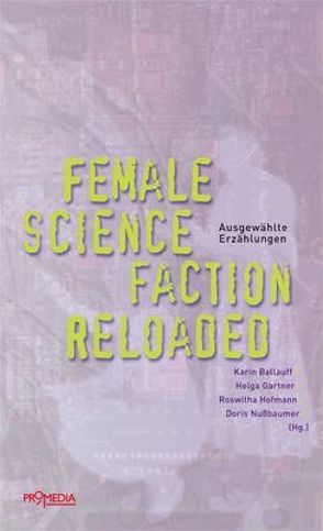 Female Science Faction Reloaded von Ballauff,  Karin, Gärtner,  Helga, Hofmann,  Roswitha, Nußbaumer,  Doris