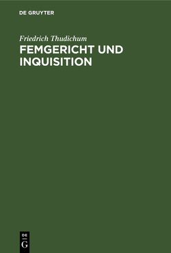 Femgericht und Inquisition von Thudichum,  Friedrich