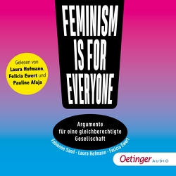 Feminism is for everyone! Argumente für eine gleichberechtigte Gesellschaft von Afaja,  Pauline, Ewers,  Jasmin, Ewert,  Felicia, Hofmann,  Laura, Sand,  Fabienne, Ullmann,  Jan