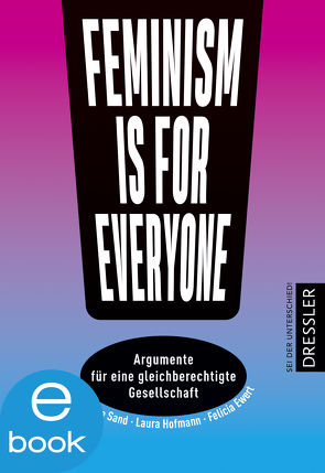 Feminism is for everyone! von Ewert,  Felicia, Hofmann,  Laura, Sand,  Fabienne