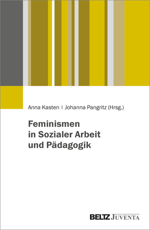 Feminismen in der Sozialen Arbeit von Kalender,  Ute, Kasten,  Anna, von Bose,  Käthe