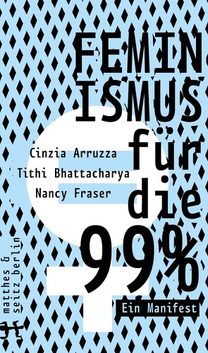 Feminismus für die 99% von Arruzza,  Cinzia, Bhattacharya,  Tithi, Fraser,  Nancy, Henninger,  Max