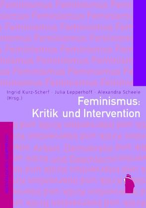 Feminismus: Kritik und Intervention von Kurz-Scherf,  Ingrid, Lepperhoff,  Julia, Scheele,  Alexandra