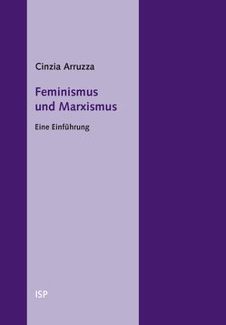 Feminismus und Marxismus von Arruzza,  Cinzia, Weis,  Michael