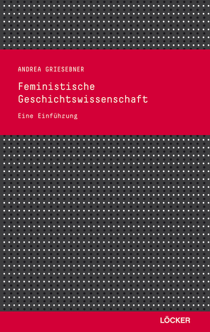 Feministische Geschichtswissenschaft von Griesebner,  Andrea