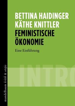 Feministische Ökonomie von Haidinger,  Bettina, Knittler,  Käthe