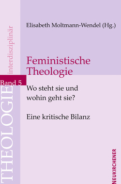Feministische Theologie – Wo steht sie und wohin geht sie? von Moltmann-Wendel,  Elisabeth