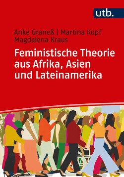 Feministische Theorie aus Afrika, Asien und Lateinamerika von Graneß,  Anke, Kopf,  Martina, Kraus,  Magdalena Andrea