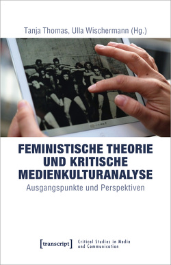 Feministische Theorie und Kritische Medienkulturanalyse von Thomas,  Tanja, Wischermann,  Ulla