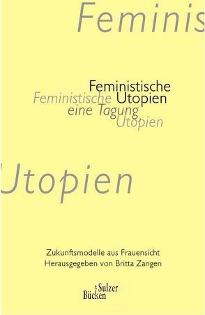 Feministische Utopien von Bloemeke,  Viresha J, Gonitzki,  Beate, Graeff-Hirsch,  Ursula, Mulack,  Christa, Zangen,  Britta