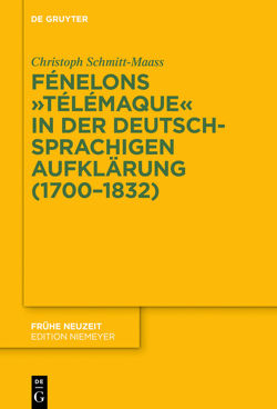 Fénelons „Télémaque“ in der deutschsprachigen Aufklärung (1700-1832) von Schmitt-Maaß,  Christoph