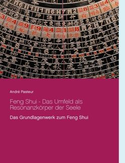 Feng Shui – Das Umfeld als Resonanzkörper der Seele von Pasteur,  André