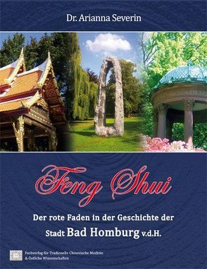 Feng Shui. Der rote Faden in der Geschichte der Stadt Bad Homburg v.d.H. von Severin,  Arianna