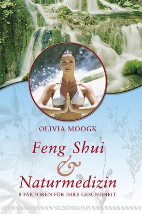 Feng Shui und Naturmedizin von Moogk,  Olivia