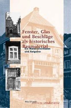 Fenster, Glas und Beschläge als historisches Baumaterial von Schrader,  Mila