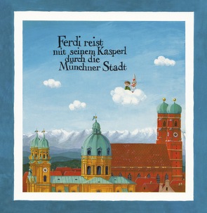 Ferdi reist mit seinem Kasperl durch die Münchner Stadt von Fuchshuber,  Annegert, Gottanka,  Hans