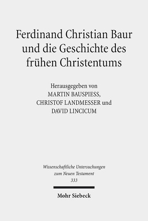 Ferdinand Christian Baur und die Geschichte des frühen Christentums von Bauspieß,  Martin, Landmesser,  Christof, Lincicum,  David