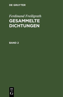 Ferdinand Freiligrath: Gesammelte Dichtungen / Ferdinand Freiligrath: Gesammelte Dichtungen. Band 2 von Freiligrath,  Ferdinand