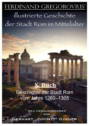 FERDINAND GREGOROVIUS‘ illustrierte Geschichte der Stadt Rom im Mittelalter / ferinand Gregorovius‘ illustrierte Geschichte der Stadt Rom im Mittelalter, X. Buch von ginner,  gerhart, Gregorovius,  Ferdinand