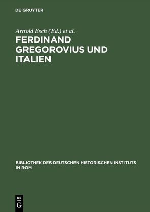 Ferdinand Gregorovius und Italien von Esch,  Arnold, Petersen,  Jens