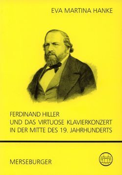 Ferdinand Hiller und das virtuose Klavierkonzert in der Mitte des 19. Jahrhunderts von Hanke,  Eva M
