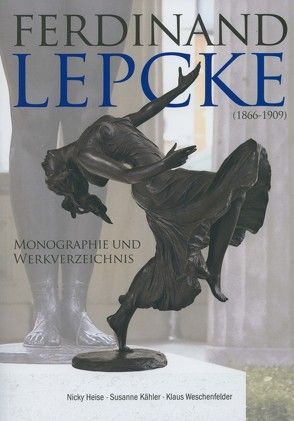 Ferdinand Lepcke (1866-1909) von Heise,  Nicky, Kähler,  Susanne, Weschenfelder,  Klaus
