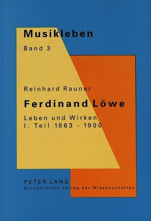 Ferdinand Löwe. Leben und Wirken- I. Teil 1863-1900 von Rauner,  Reinhard