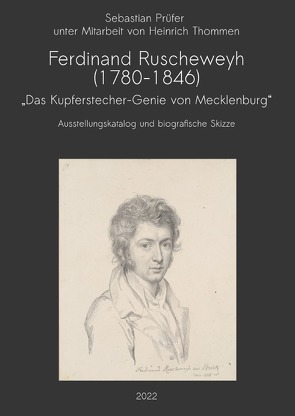 Ferdinand Ruscheweyh (1780-1846) – „Das Kupferstecher-Genie von Mecklenburg“ von Prüfer,  Sebastian, Thommen,  Heinrich
