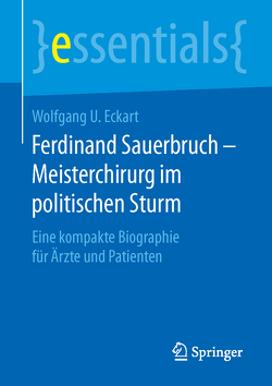 Ferdinand Sauerbruch – Meisterchirurg im politischen Sturm von Eckart,  Wolfgang U.