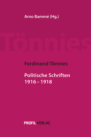 Ferdinand Tönnies: Politische Schriften 1916 ‒ 1918 von Bammé,  Arno, Tönnies,  Ferdinand