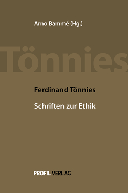 Ferdinand Tönnies: Schriften zur Ethik von Bammé,  Arno, Tönnies,  Ferdinand