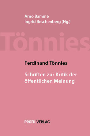 Ferdinand Tönnies: Schriften zur Kritik der öffentlichen Meinung von Bammé,  Arno, Tönnies,  Ferdinand