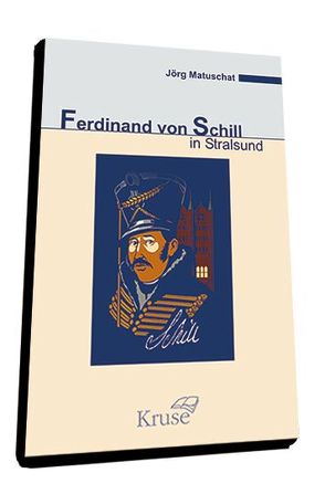 Ferdinand von Schill in Stralsund von Matuschat,  Jörg, Neumerkel,  Andreas