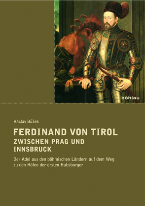 Ferdinand von Tirol zwischen Prag und Innsbruck von Buzek,  Vaclav