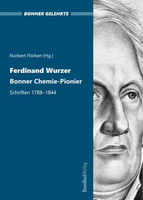 Ferdinand Wurzer. Bonner Chemie-Pionier. von Flörken,  Norbert