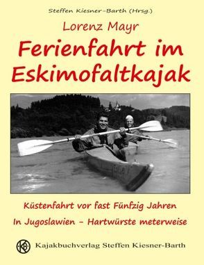 Ferienfahrt im Eskimofaltkajak von Kiesner-Barth,  Steffen, Mayr,  Lorenz